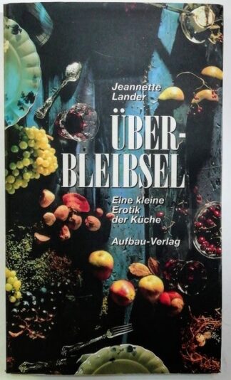 Überbleibsel – Eine kleine Erotik der Küche.