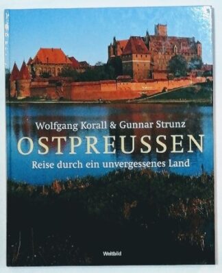 Ostpreussen – Reise durch ein unvergessenes Land.