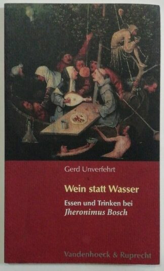 Wein statt Wasser – Essen und Trinken bei Jheronimus Bosch.