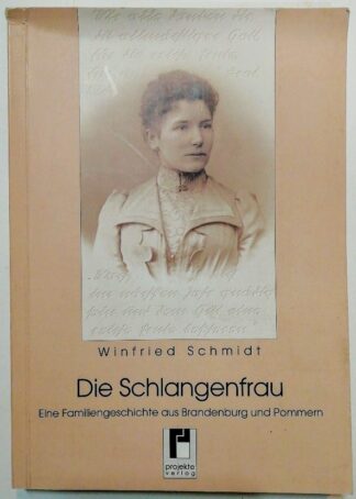 Die Schlangenfrau – Eine Familiengeschichte aus Brandenburg und Pommern.