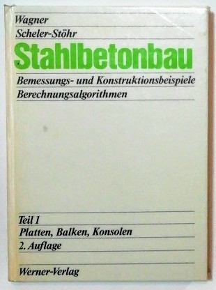 Stahlbetonbau Teil 1: Platten, Balken, Konsolen.