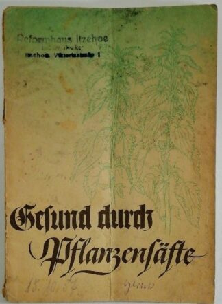 Gesund durch Pflanzensäfte – Praktische Winke zum diätetischen Gebrauch von Schoenenbergers Pflanzensäften.