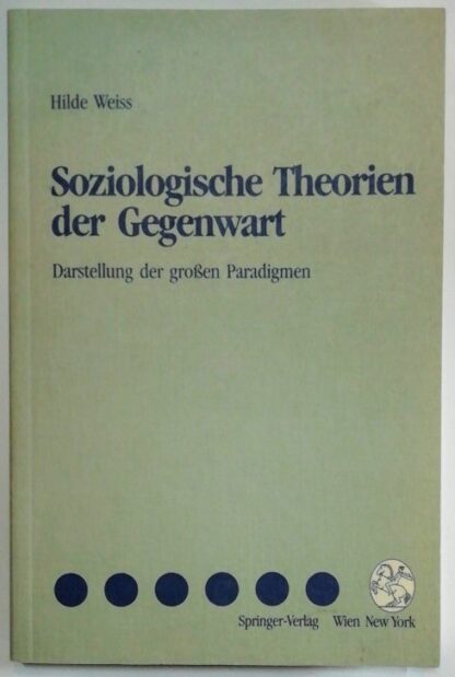 Soziologische Theorien der Gegenwart – Darstellung der großen Paradigmen.