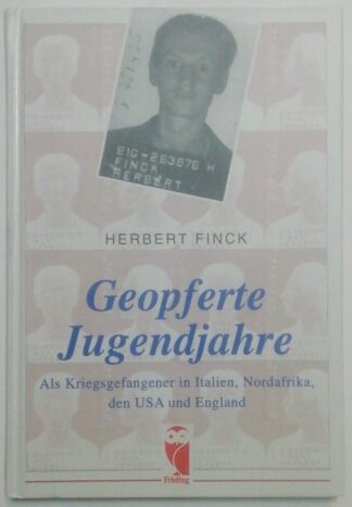 Geopferte Jugendjahre – Als Kriegsgefangener in Italien, Nordafrika, den USA und England.