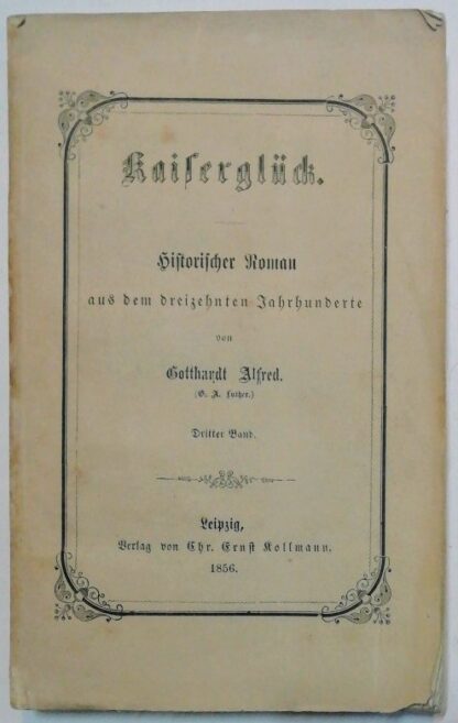 Kaiserglück – Historischer Roman aus dem dreizehnten Jahrhundert 3. Band.