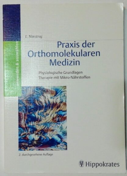 Praxis der Orthomolekularen Medizin – Physiologische Grundlagen, Therapie mit Mikro-Nährstoffen.