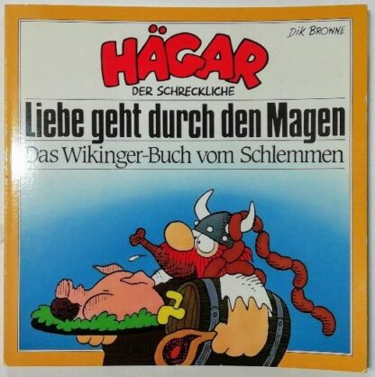 Hägar, der Schreckliche – Liebe geht durch den Magen: Das Wikingerbuch vom Schlemmen.