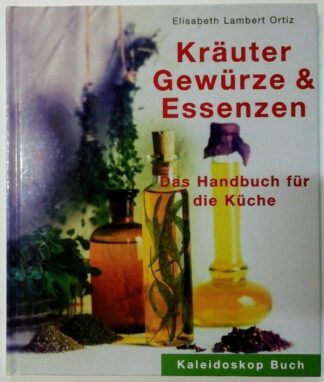 Kräuter, Gewürze & Essenzen – Das Handbuch für die Küche.