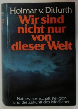 Wir sind nicht nur von dieser Welt – Naturwissenschaft, Religion und die Zukunft der Menschen.