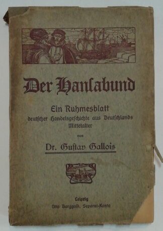 Der Hansabund – Ein Ruhmesblatt deutscher Handelsgeschichte aus Deutschlands Mittelalter.