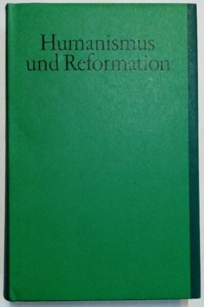 Humanismus und Reformation – Deutsche Literatur im 16. Jahrhundert [Jubiläumsbibliothek der deutschen Literatur]