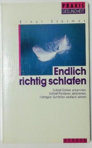 Endlich richtig schlafen – Schlaf-Störer erkennen, Schlaf-Förderer aktivieren, richtiges Schlafen einfach lernen.