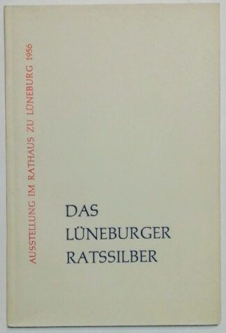 Das Lüneburger Ratssilber – Ausstellung im Ratshaus zu Lüneburg 1956.