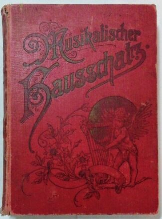 Musikalischer Hausschatz der Deutschen - Eine Sammlung von 1000 Liedern und Gesängen mit Sinweisen und Klavierbegleitung.