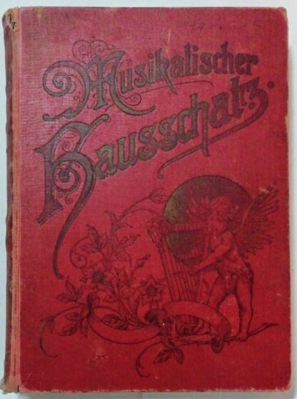 Musikalischer Hausschatz der Deutschen – Eine Sammlung von 1000 Liedern und Gesängen mit Sinweisen und Klavierbegleitung.