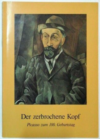 Der zerbrochene Kopf - Picasso zum 100. Geburtstag - Hamburger Kunsthalle vom 11.12.1981 - 21.02.1982.