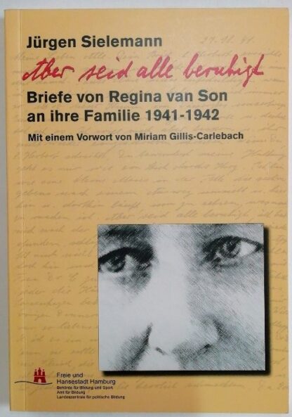 Aber seid alle beruhigt – Briefe von Regina van Son an ihre Familie 1941-1942.