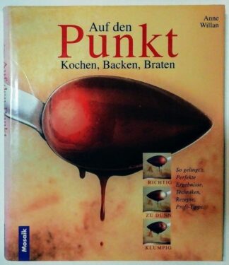 Auf den Punkt Kochen, Backen, Braten: So gelingt’s – Perfekte Ergebnisse, Techniken, Rezepte, Profi-Tipps.