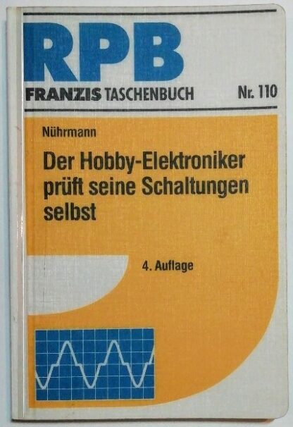 Der Hobby-Elektroniker prüft seine Schaltungen selbst [RPB Franzis Taschenbuch Nr. 110].