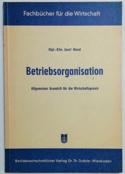 Betriebsorganisation – Allgemeiner Grundriß für die Wirtschaftspraxis.