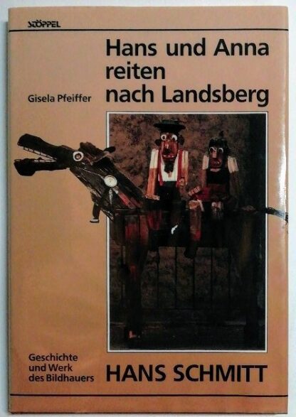 Hans und Anna reiten nach Landsberg – Geschichte und Werk des Bildhauers Hans Schmitt.
