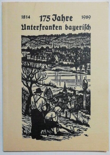175 Jahre Unterfranken bayerisch 1814-1989.