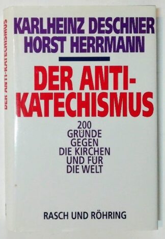 Der Anti-Katechismus – 200 Gründe gegen die Kirchen und für die Welt.