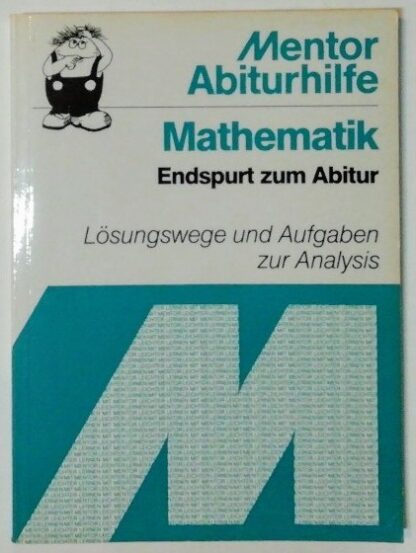 Mentor Abiturhilfen Bd.56 – Lösungswege und Aufgaben zur Analysis.
