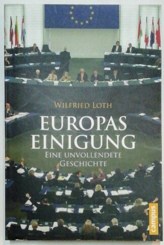 Europas Einigung – Eine unvollendete Geschichte.