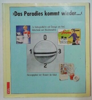 Das Paradies kommt wieder… Zur Kulturgeschichte und Ökologie von Herd, Kühlschrank und Waschmaschine. 2