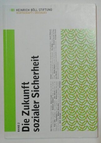 Die Zukunft sozialer Sicherheit [Schriften zu Wirtschaft und Soziales Band 2].