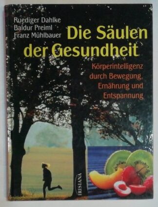 Die Säulen der Gesundheit – Körperintelligenz durch Bewegung, Ernährung und Entspannung.