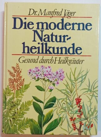 Die moderne Naturheilkunde – Gesund durch Heilkräuter.