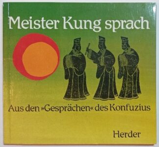 Meister Kung sprach - Aus den Gesprächen des Konfuzius.