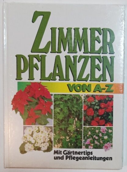Zimmerpflanzen von A-Z – Mit Gärtnertips und Pflegeanleitungen.