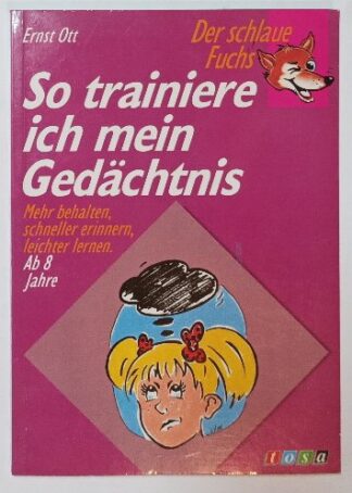So trainiere ich mein Gedächtnis - Mehr behalten, schneller erinnern, leichter lernen - Ab 8 Jahre.