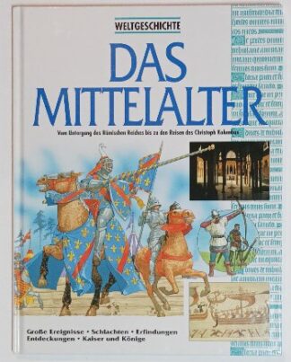 Das Mittelalter – Vom Untergang des Römischen Reiches bis zu den Reisen des Christoph Kolumbus.