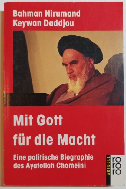 Mit Gott für die Macht – Eine politische Biographie des Ayatollah Chomeini.