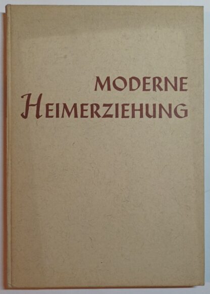 Moderne Heimerziehung – Vorträge und Ergebnisse der Erziehertage auf Schloß Traunsee im Sommer 1948.